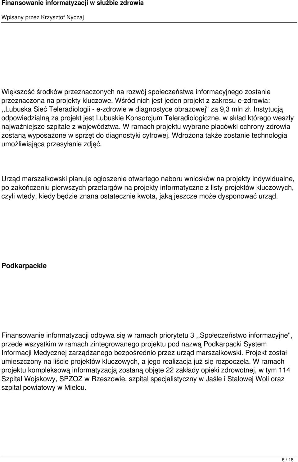 Instytucją odpowiedzialną za projekt jest Lubuskie Konsorcjum Teleradiologiczne, w skład którego weszły najważniejsze szpitale z województwa.