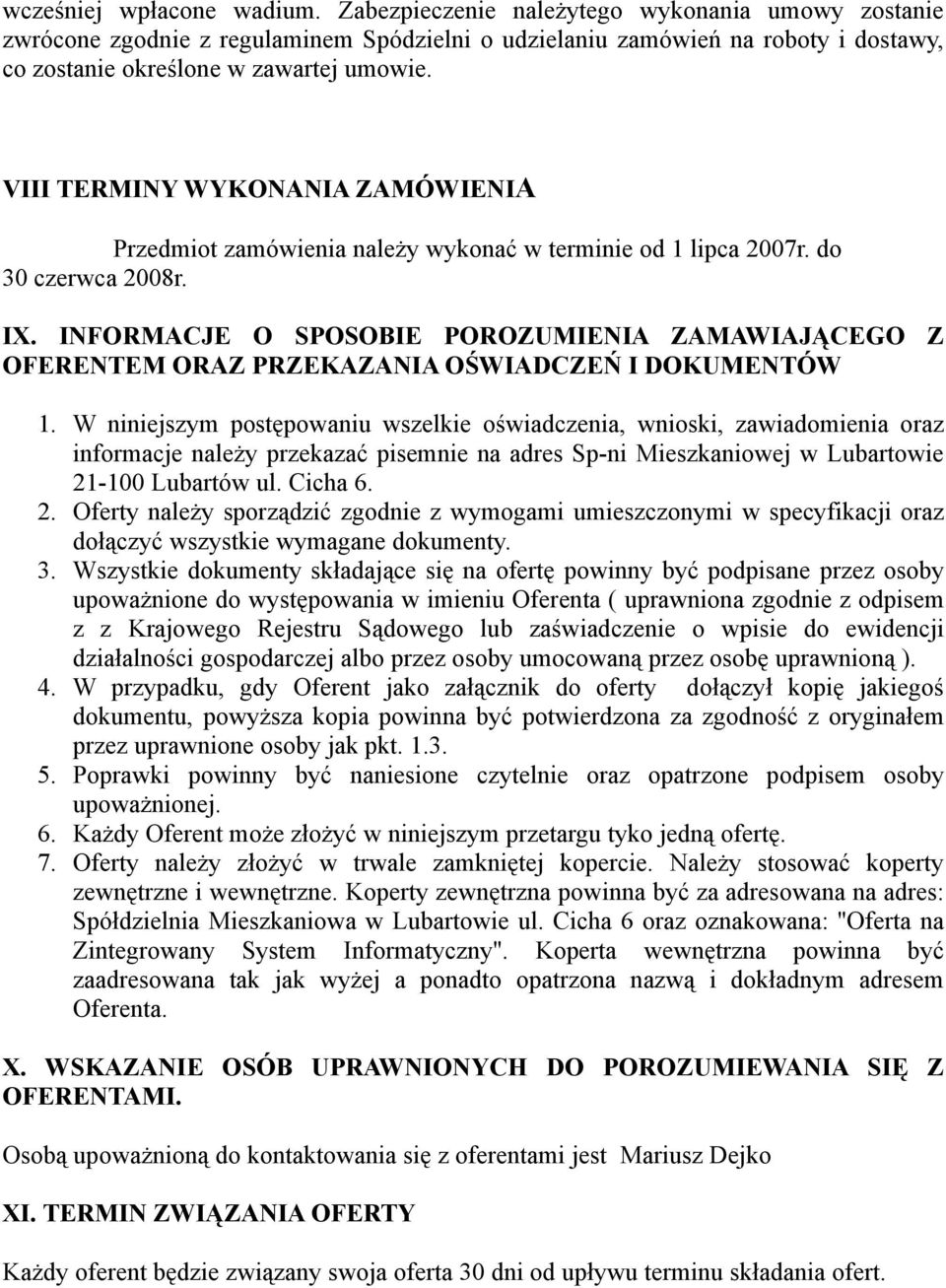 VIII TERMINY WYKONANIA ZAMÓWIENIA Przedmiot zamówienia należy wykonać w terminie od 1 lipca 2007r. do 30 czerwca 2008r. IX.