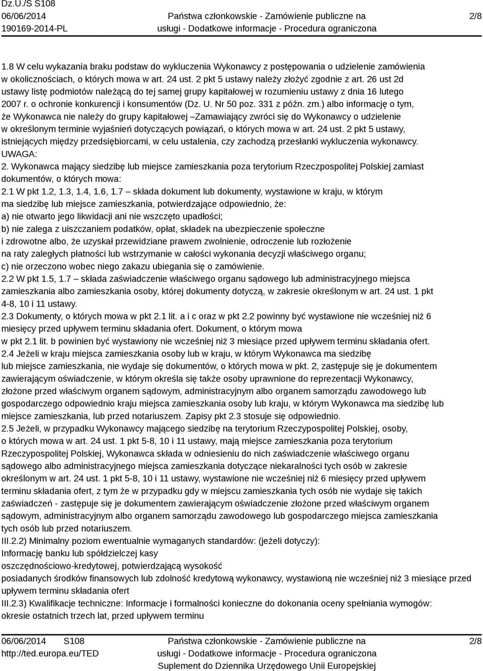 ) albo informację o tym, że Wykonawca nie należy do grupy kapitałowej Zamawiający zwróci się do Wykonawcy o udzielenie w określonym terminie wyjaśnień dotyczących powiązań, o których mowa w art.