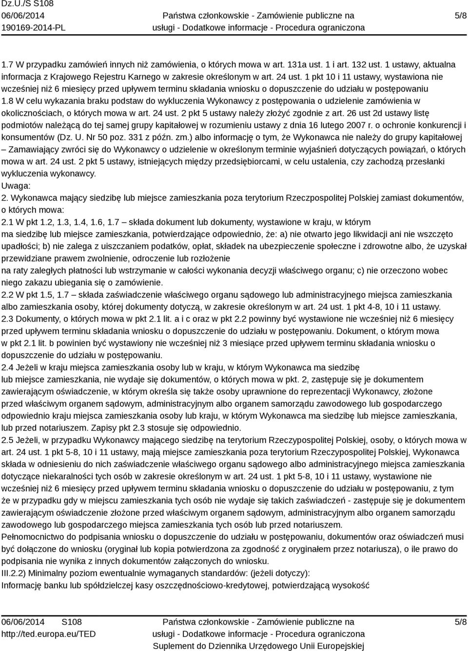 8 W celu wykazania braku podstaw do wykluczenia Wykonawcy z postępowania o udzielenie zamówienia w okolicznościach, o których mowa w art. 24 ust. 2 pkt 5 ustawy należy złożyć zgodnie z art.