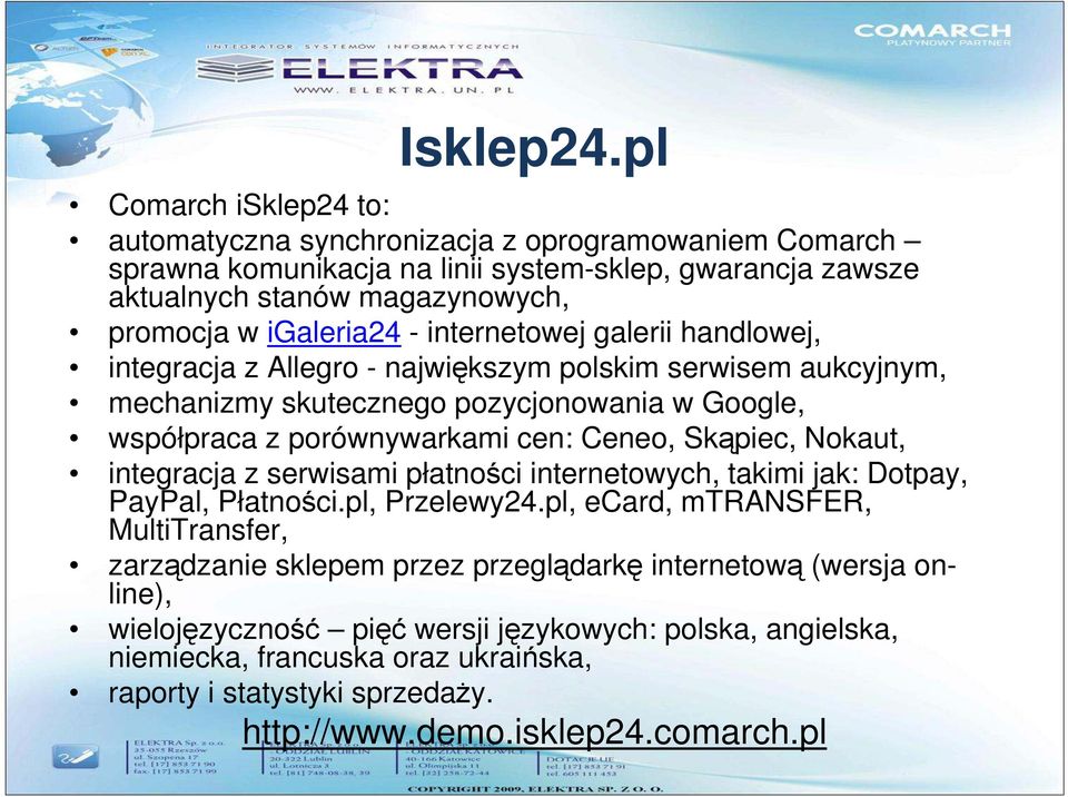 - internetowej galerii handlowej, integracja z Allegro - największym polskim serwisem aukcyjnym, mechanizmy skutecznego pozycjonowania w Google, współpraca z porównywarkami cen: Ceneo,