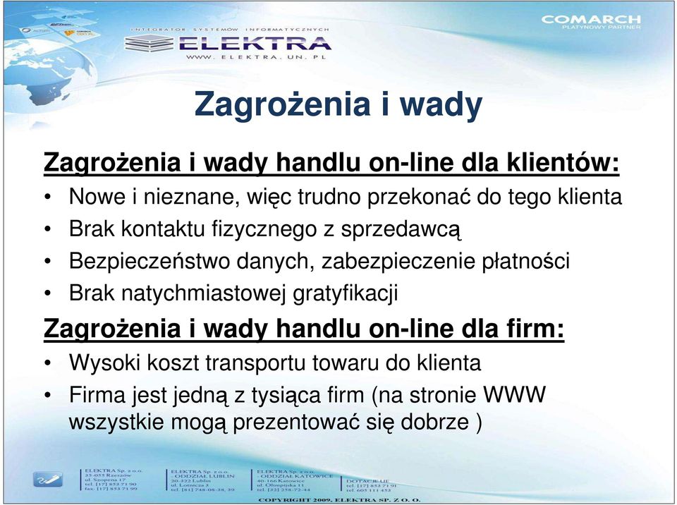 płatności Brak natychmiastowej gratyfikacji ZagroŜenia i wady handlu on-line dla firm: Wysoki koszt