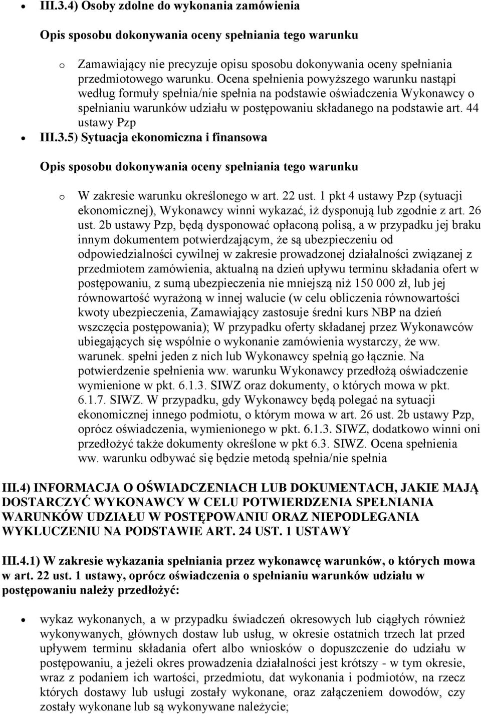 44 ustawy Pzp III.3.5) Sytuacja ekonomiczna i finansowa o W zakresie warunku określonego w art. 22 ust.