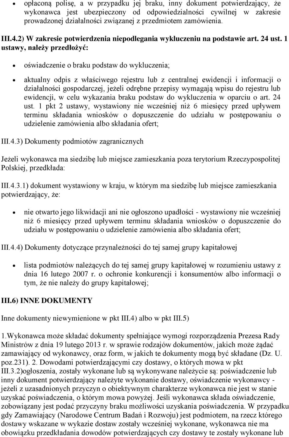 1 ustawy, należy przedłożyć: oświadczenie o braku podstaw do wykluczenia; aktualny odpis z właściwego rejestru lub z centralnej ewidencji i informacji o działalności gospodarczej, jeżeli odrębne