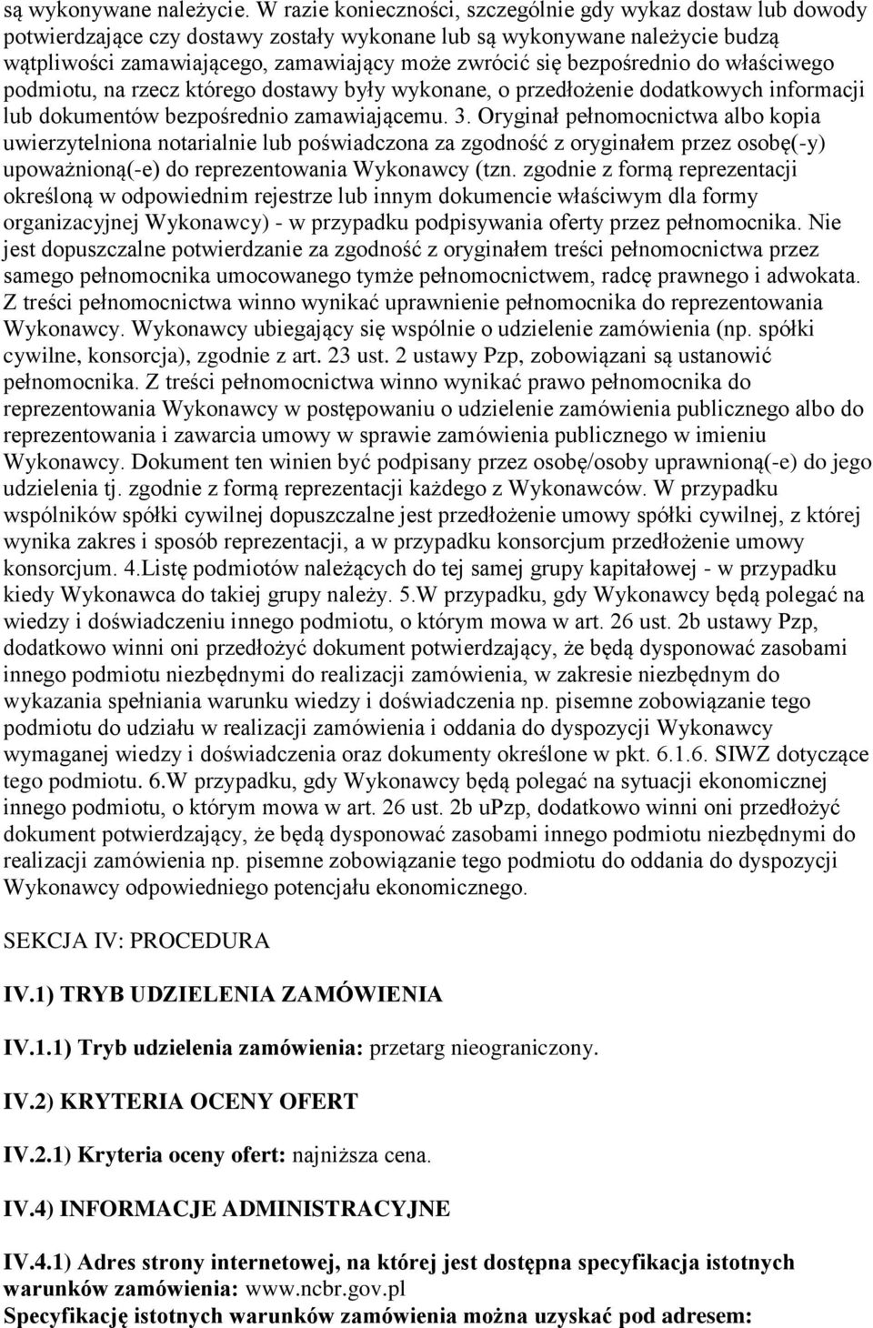 bezpośrednio do właściwego podmiotu, na rzecz którego dostawy były wykonane, o przedłożenie dodatkowych informacji lub dokumentów bezpośrednio zamawiającemu. 3.