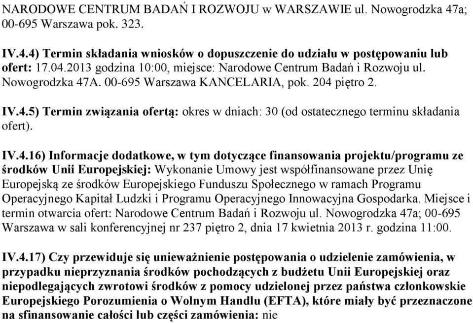 IV.4.16) Informacje dodatkowe, w tym dotyczące finansowania projektu/programu ze środków Unii Europejskiej: Wykonanie Umowy jest współfinansowane przez Unię Europejską ze środków Europejskiego