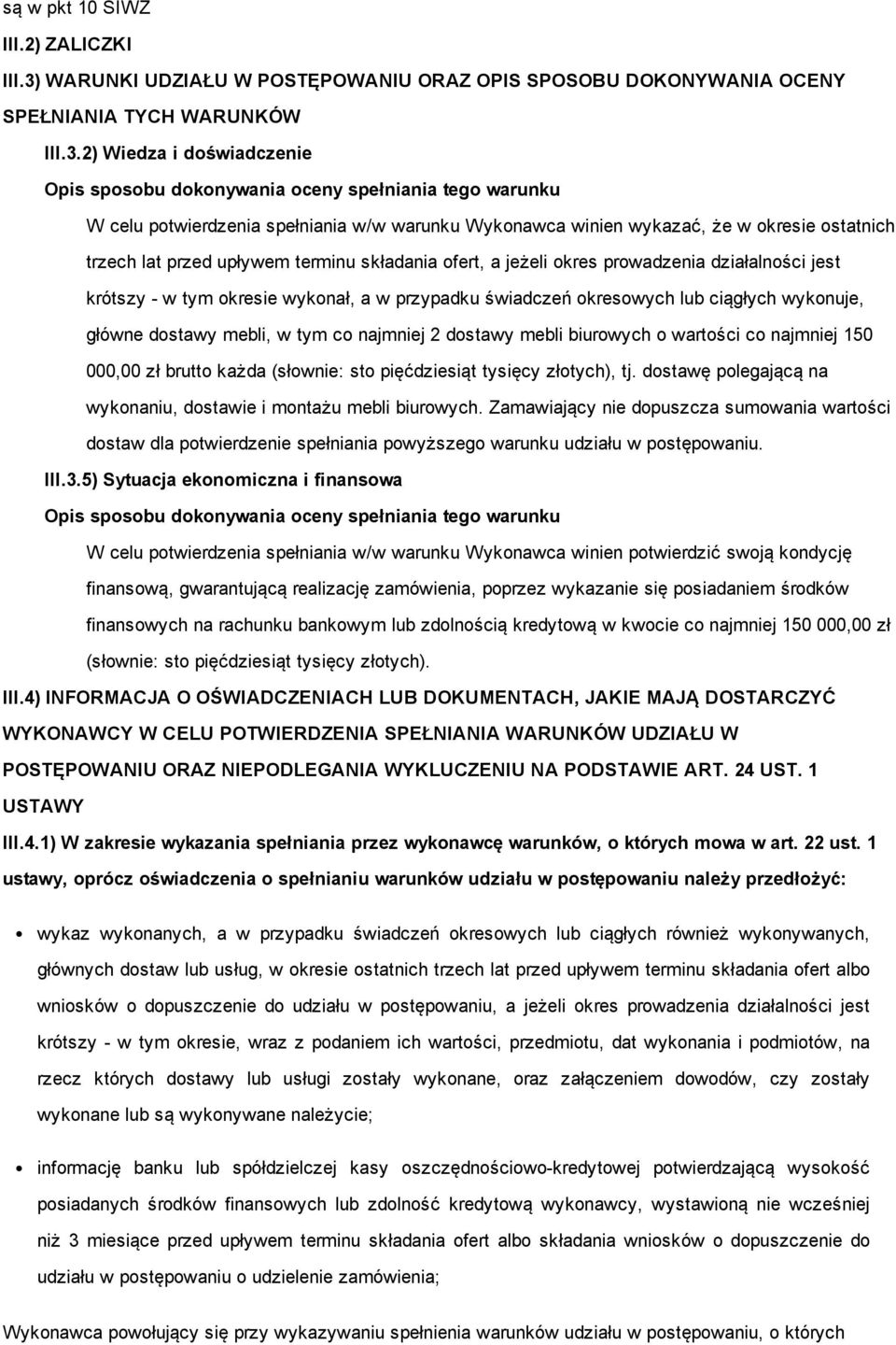 2) Wiedza i doświadczenie Opis sposobu dokonywania oceny spełniania tego warunku W celu potwierdzenia spełniania w/w warunku Wykonawca winien wykazać, że w okresie ostatnich trzech lat przed upływem