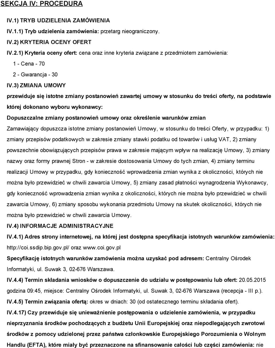 3) ZMIANA UMOWY przewiduje się istotne zmiany postanowień zawartej umowy w stosunku do treści oferty, na podstawie której dokonano wyboru wykonawcy: Dopuszczalne zmiany postanowień umowy oraz