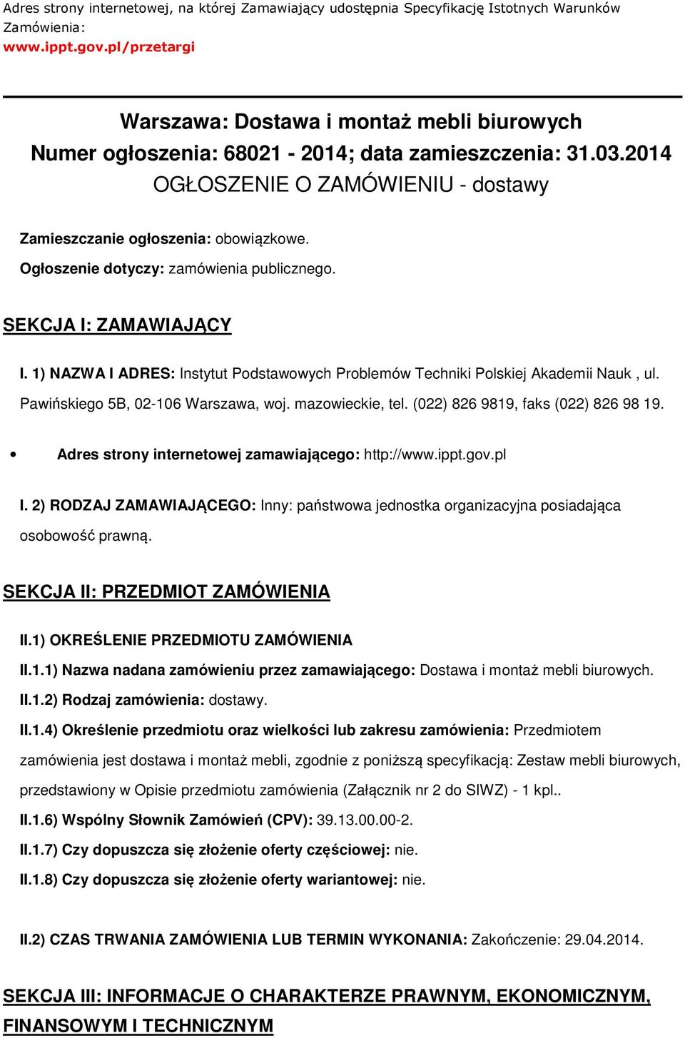 Ogłoszenie dotyczy: zamówienia publicznego. SEKCJA I: ZAMAWIAJĄCY I. 1) NAZWA I ADRES: Instytut Podstawowych Problemów Techniki Polskiej Akademii Nauk, ul. Pawińskiego 5B, 02-106 Warszawa, woj.