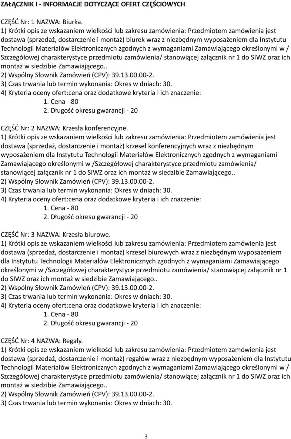 dostawa (sprzedaż, dostarczenie i montaż) krzeseł konferencyjnych wraz z niezbędnym wyposażeniem dla Instytutu Technologii Materiałów Elektronicznych zgodnych z wymaganiami Zamawiającego określonymi