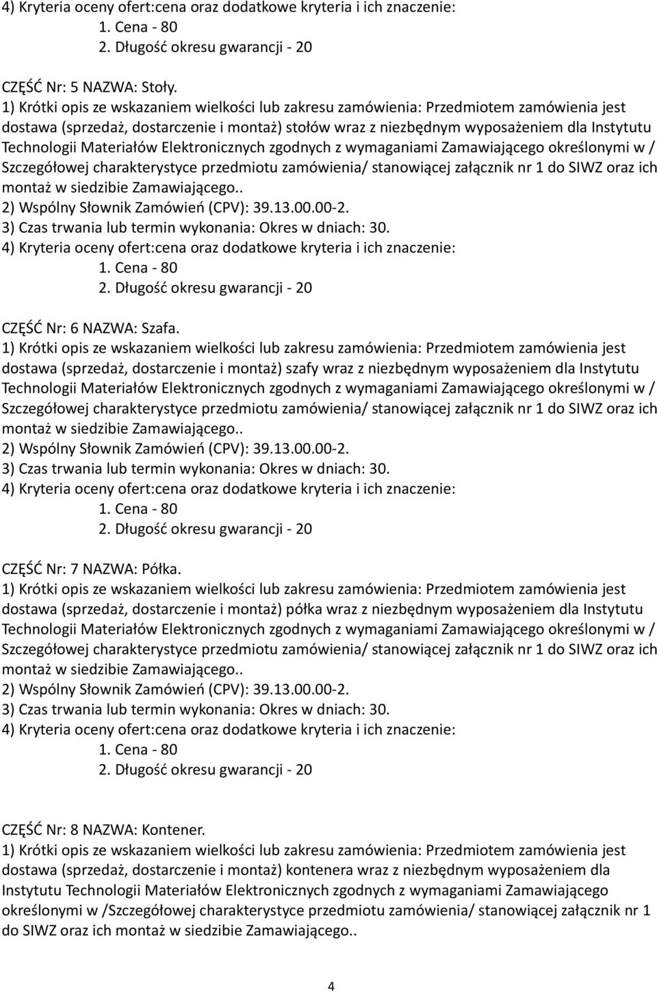 dostawa (sprzedaż, dostarczenie i montaż) półka wraz z niezbędnym wyposażeniem dla Instytutu CZĘŚĆ Nr: 8 NAZWA: Kontener.