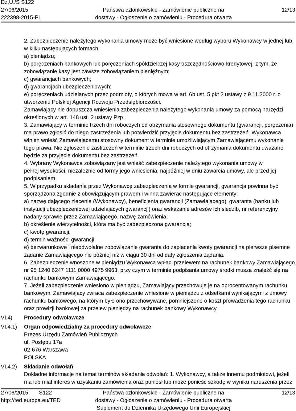 kasy oszczędnościowo-kredytowej, z tym, że zobowiązanie kasy jest zawsze zobowiązaniem pieniężnym; c) gwarancjach bankowych; d) gwarancjach ubezpieczeniowych; e) poręczeniach udzielanych przez