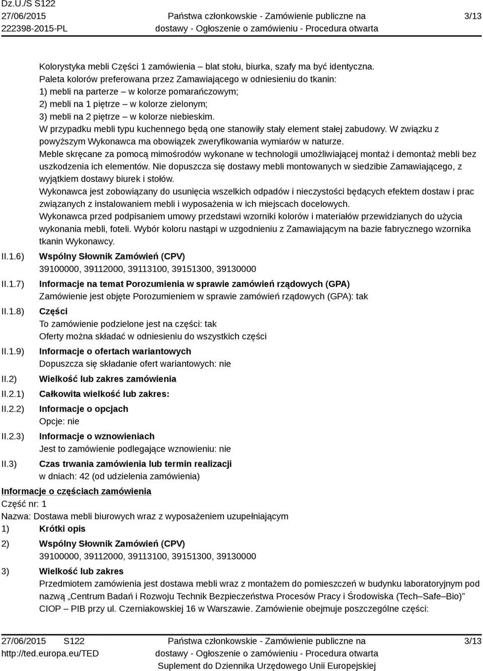 niebieskim. W przypadku mebli typu kuchennego będą one stanowiły stały element stałej zabudowy. W związku z powyższym Wykonawca ma obowiązek zweryfikowania wymiarów w naturze.