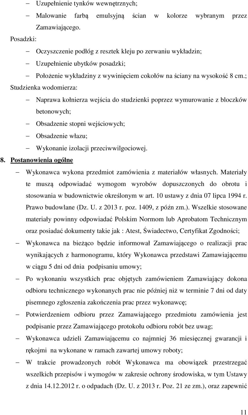 ; Studzienka wodomierza: Naprawa kołnierza wejścia do studzienki poprzez wymurowanie z bloczków betonowych; Obsadzenie stopni wejściowych; Obsadzenie włazu; Wykonanie izolacji przeciwwilgociowej. 8.