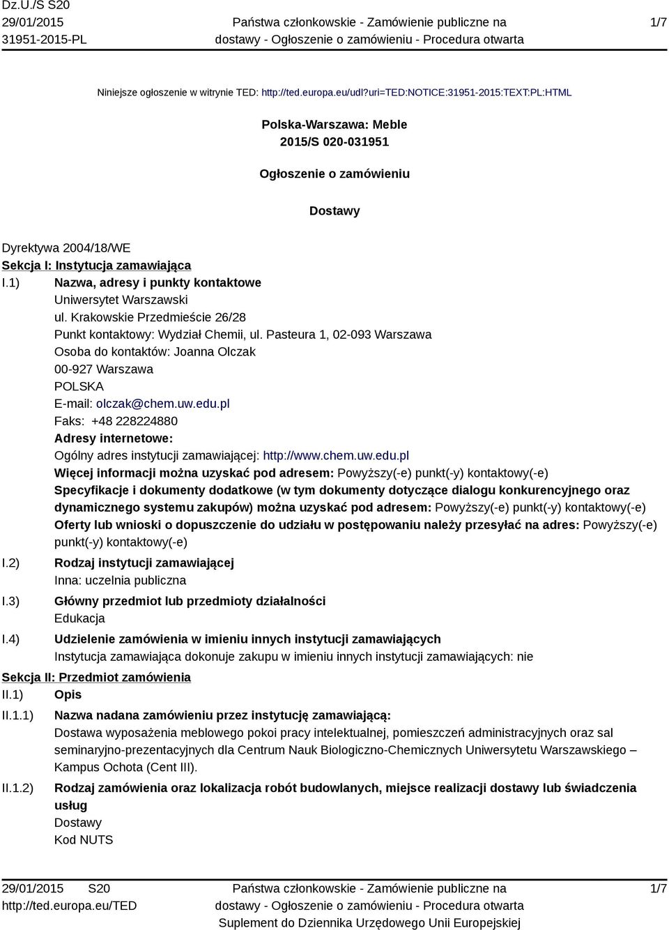 1) Nazwa, adresy i punkty kontaktowe Uniwersytet Warszawski ul. Krakowskie Przedmieście 26/28 Punkt kontaktowy: Wydział Chemii, ul.