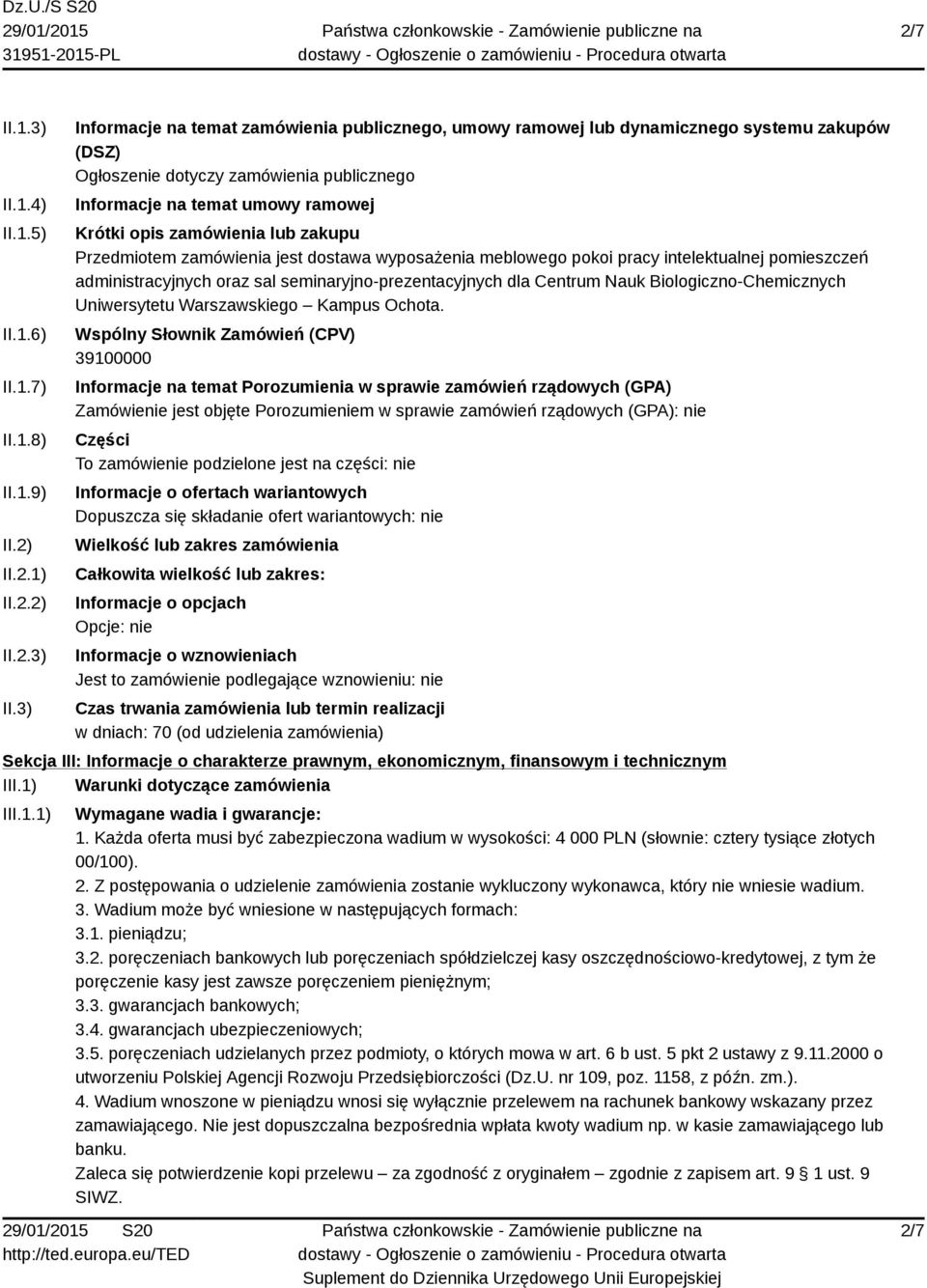 3) Informacje na temat zamówienia publicznego, umowy ramowej lub dynamicznego systemu zakupów (DSZ) Ogłoszenie dotyczy zamówienia publicznego Informacje na temat umowy ramowej Krótki opis zamówienia