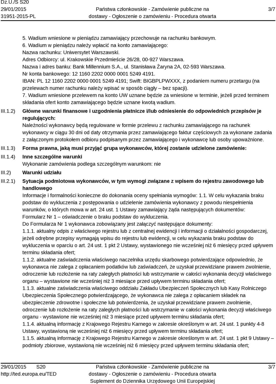 Nazwa i adres banku: Bank Millennium S.A., ul. Stanisława Żaryna 2A, 02-593 Warszawa. Nr konta bankowego: 12 1160 2202 0000 0001 5249 4191.
