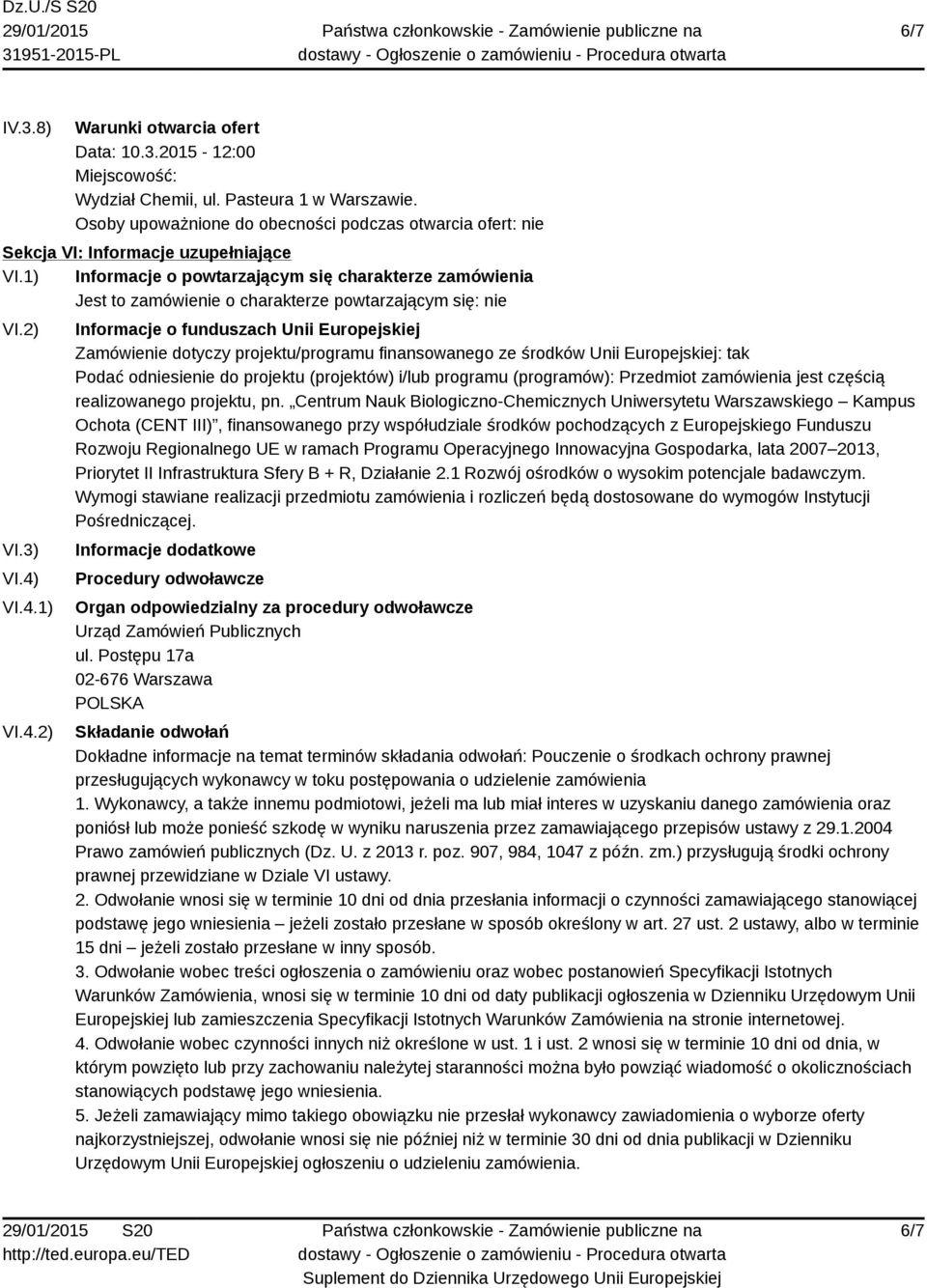 1) Informacje o powtarzającym się charakterze zamówienia Jest to zamówienie o charakterze powtarzającym się: nie VI.2) VI.3) VI.4)