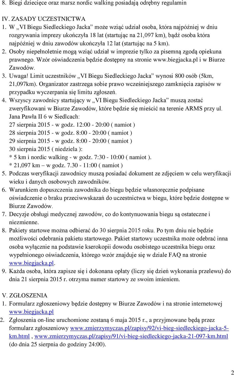 lat (startując na 5 km). 2. Osoby niepełnoletnie mogą wziąć udział w imprezie tylko za pisemną zgodą opiekuna prawnego. Wzór oświadczenia będzie dostępny na stronie www.biegjacka.