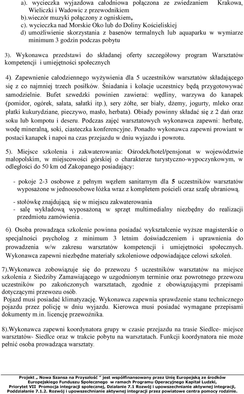 Wykonawca przedstawi do składanej oferty szczegółowy program Warsztatów kompetencji i umiejętności społecznych 4).