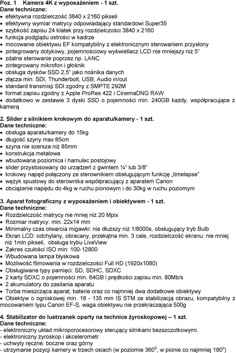 ostrości w kadrze mocowanie obiektywu EF kompatybilny z elektronicznym sterowaniem przysłony zintegrowany dotykowy, pojemnościowy wyświetlacz LCD nie mniejszy niż 5 zdalne sterowanie poprzez np.