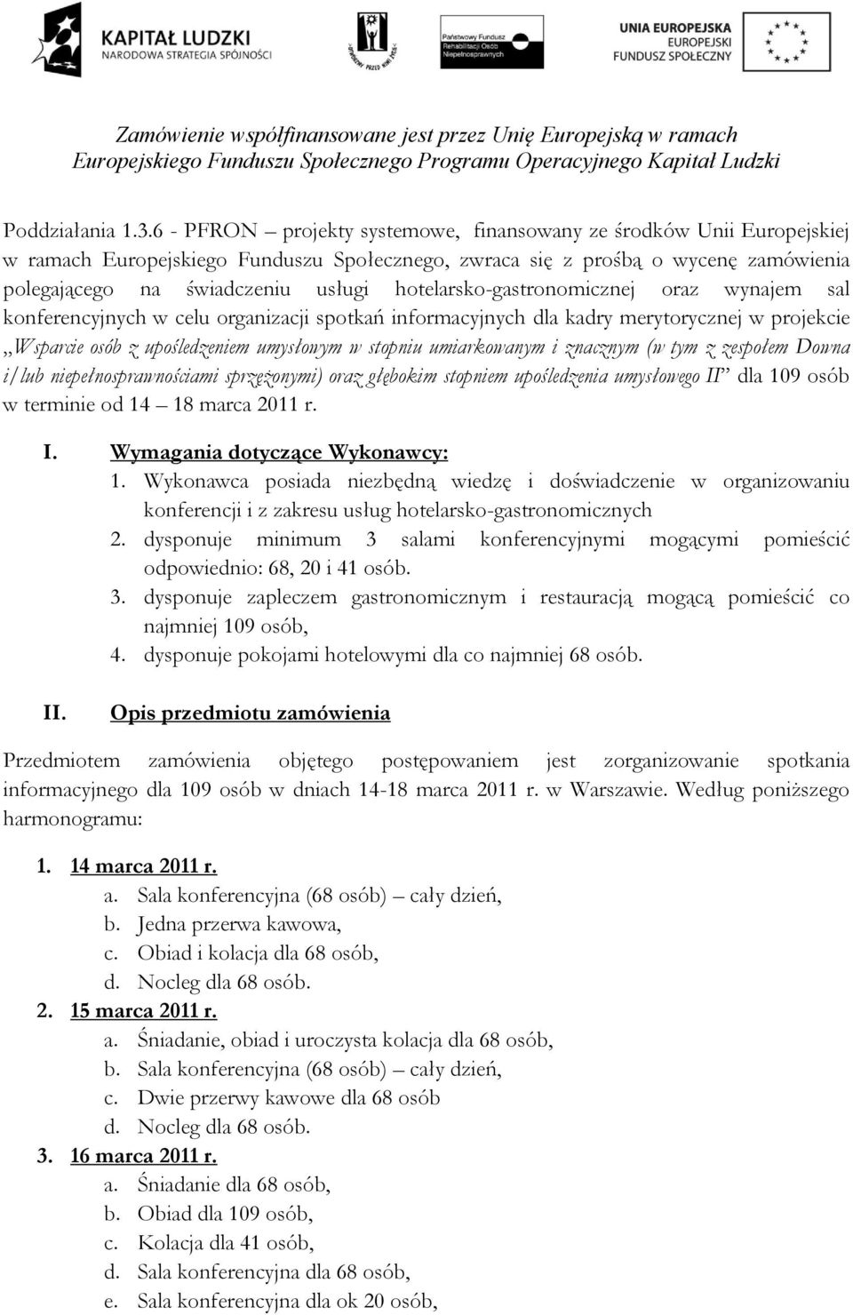 hotelarsko-gastronomicznej oraz wynajem sal konferencyjnych w celu organizacji spotkań informacyjnych dla kadry merytorycznej w projekcie Wsparcie osób z upośledzeniem umysłowym w stopniu