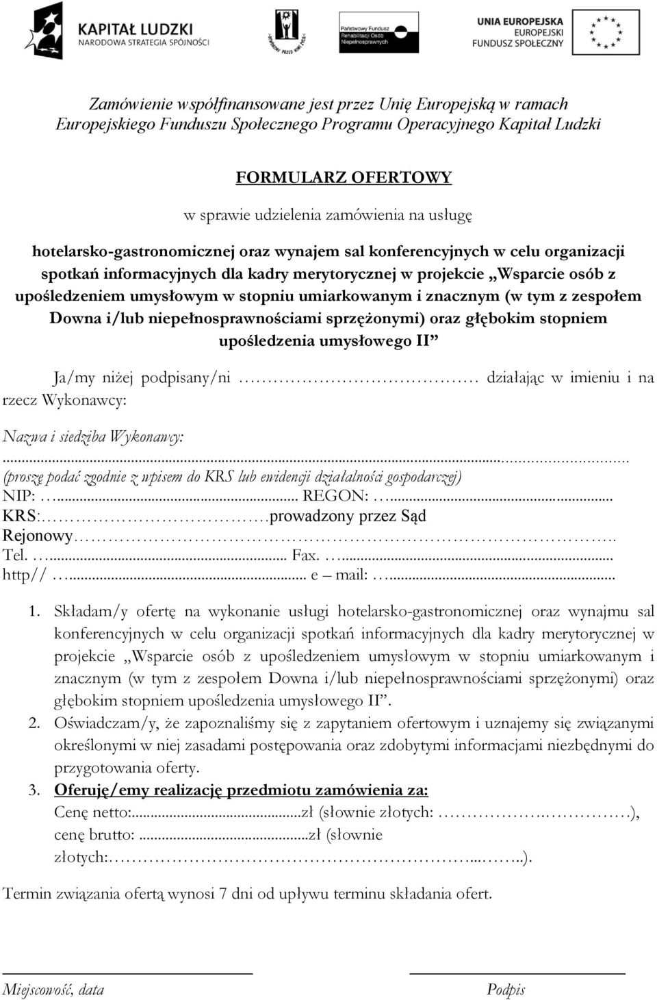 niżej podpisany/ni działając w imieniu i na rzecz Wykonawcy: Nazwa i siedziba Wykonawcy:... (proszę podać zgodnie z wpisem do KRS lub ewidencji działalności gospodarczej) NIP:... REGON:... KRS:.