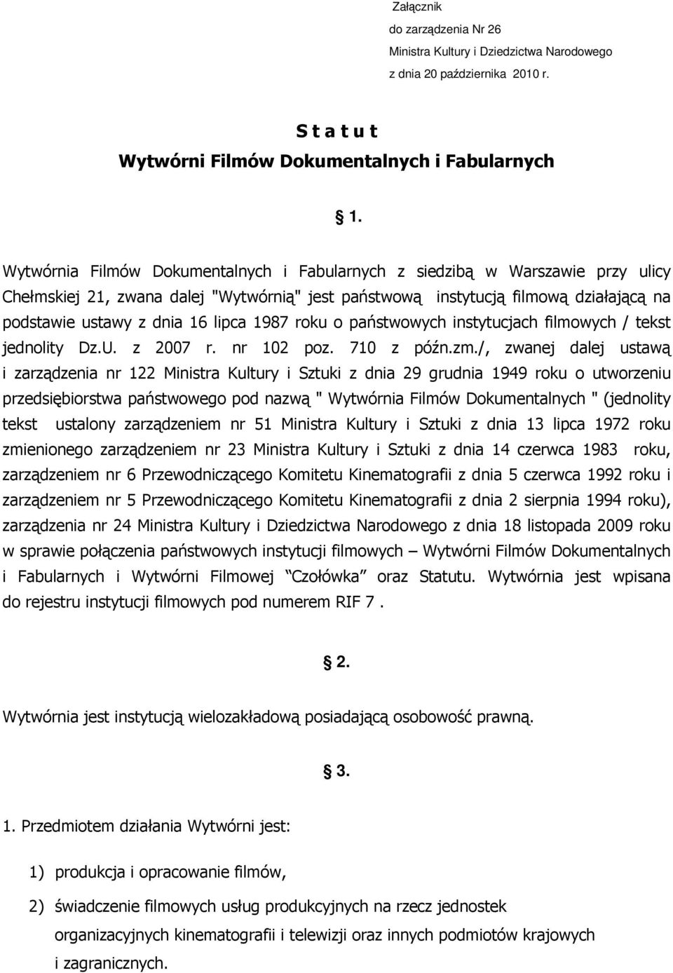 1987 roku o państwowych instytucjach filmowych / tekst jednolity Dz.U. z 2007 r. nr 102 poz. 710 z późn.zm.
