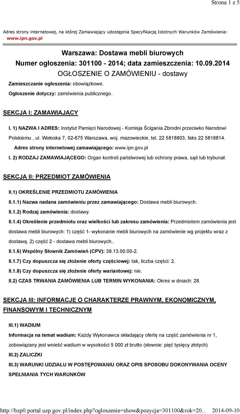 Ogłoszenie dotyczy: zamówienia publicznego. SEKCJA I: ZAMAWIAJĄCY I. 1) NAZWA I ADRES: Instytut Pamięci Narodowej - Komisja Ścigania Zbrodni przeciwko Narodowi Polskiemu, ul.