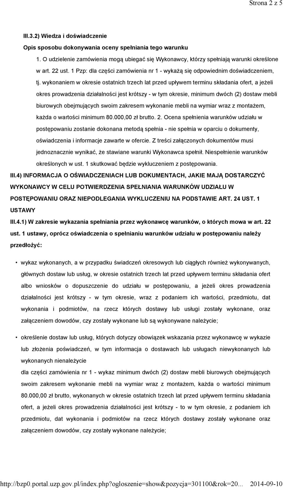 wykonaniem w okresie ostatnich trzech lat przed upływem terminu składania ofert, a jeżeli okres prowadzenia działalności jest krótszy - w tym okresie, minimum dwóch (2) dostaw mebli biurowych