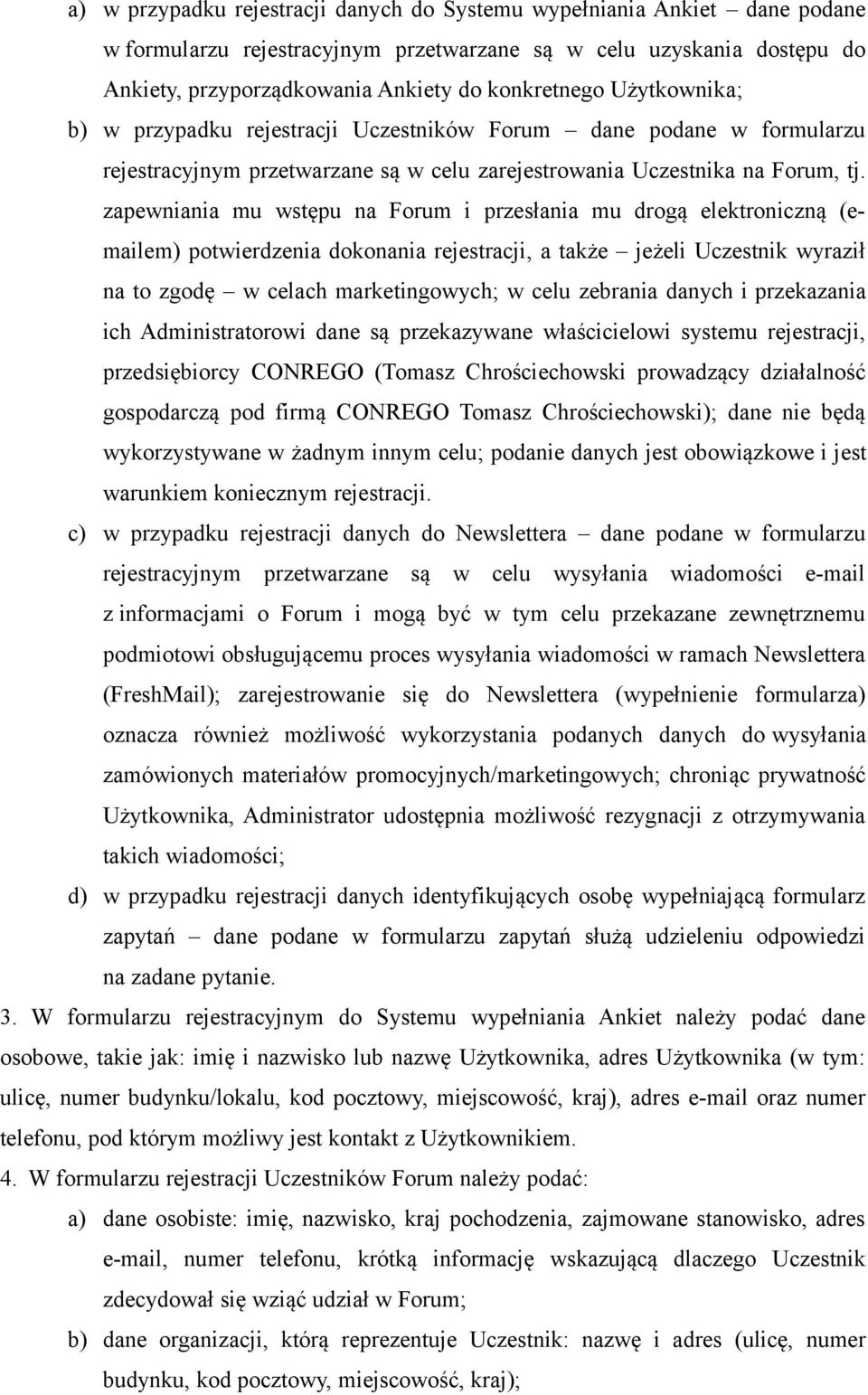 zapewniania mu wstępu na Forum i przesłania mu drogą elektroniczną (emailem) potwierdzenia dokonania rejestracji, a także jeżeli Uczestnik wyraził na to zgodę w celach marketingowych; w celu zebrania