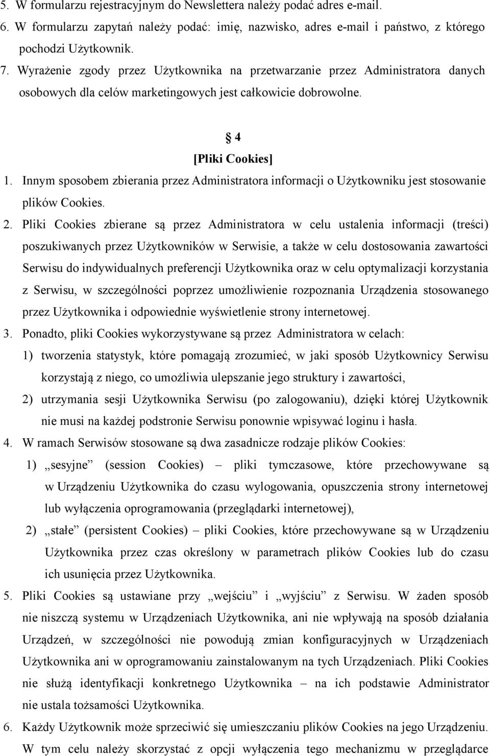 Innym sposobem zbierania przez Administratora informacji o Użytkowniku jest stosowanie plików Cookies. 2.