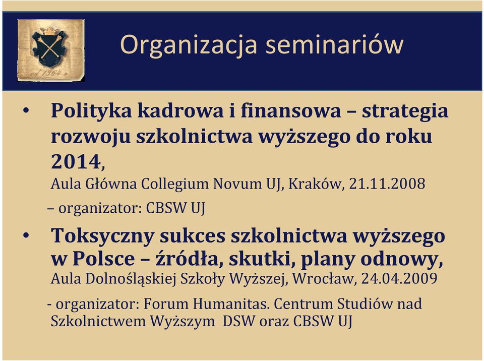 2008 organizator: CBSW UJ Toksyczny sukces szkolnictwa wyższego w Polsce źródła, skutki, plany