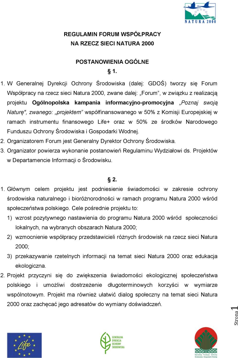 informacyjno-promocyjna Poznaj swoją Naturę", zwanego: projektem współfinansowanego w 50% z Komisji Europejskiej w ramach instrumentu finansowego Life+ oraz w 50% ze środków Narodowego Funduszu