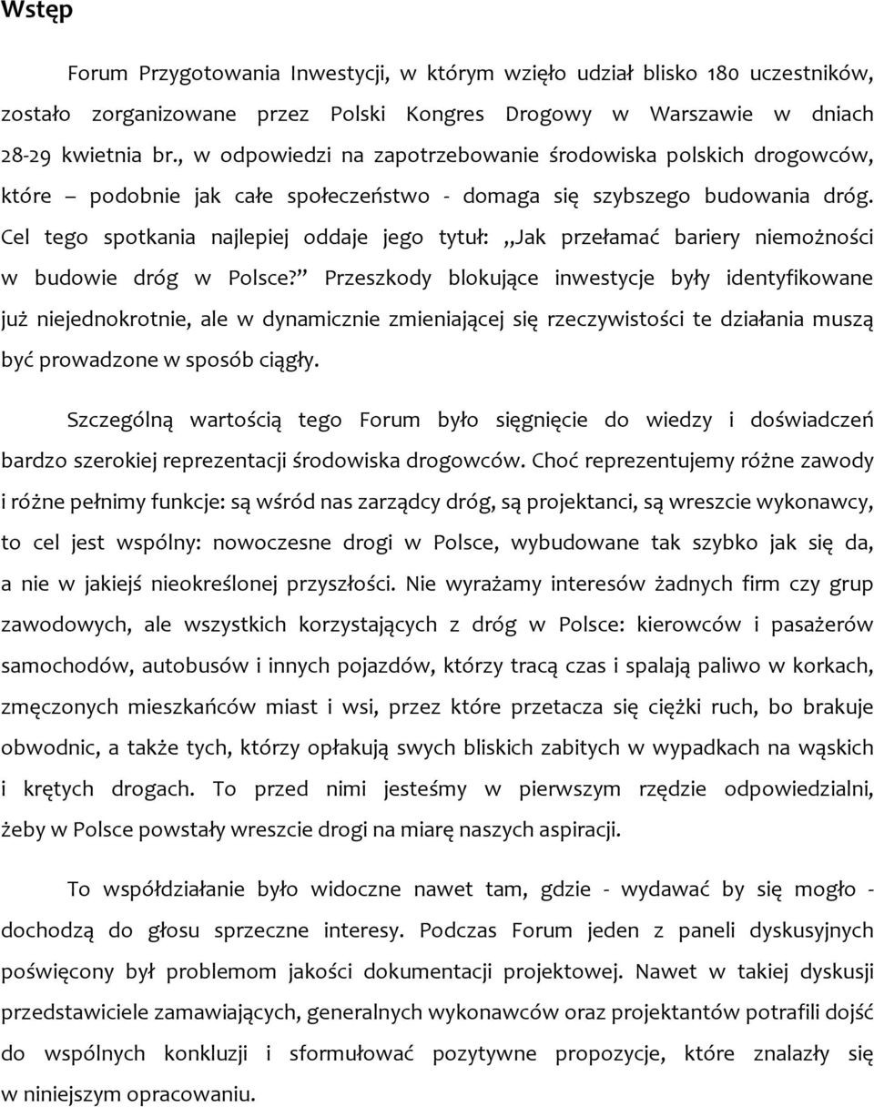 Cel tego spotkania najlepiej oddaje jego tytuł: Jak przełamać bariery niemożności w budowie dróg w Polsce?