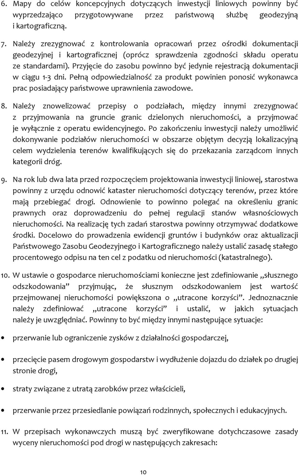 Przyjęcie do zasobu powinno być jedynie rejestracją dokumentacji w ciągu 1-3 dni. Pełną odpowiedzialność za produkt powinien ponosić wykonawca prac posiadający państwowe uprawnienia zawodowe. 8.
