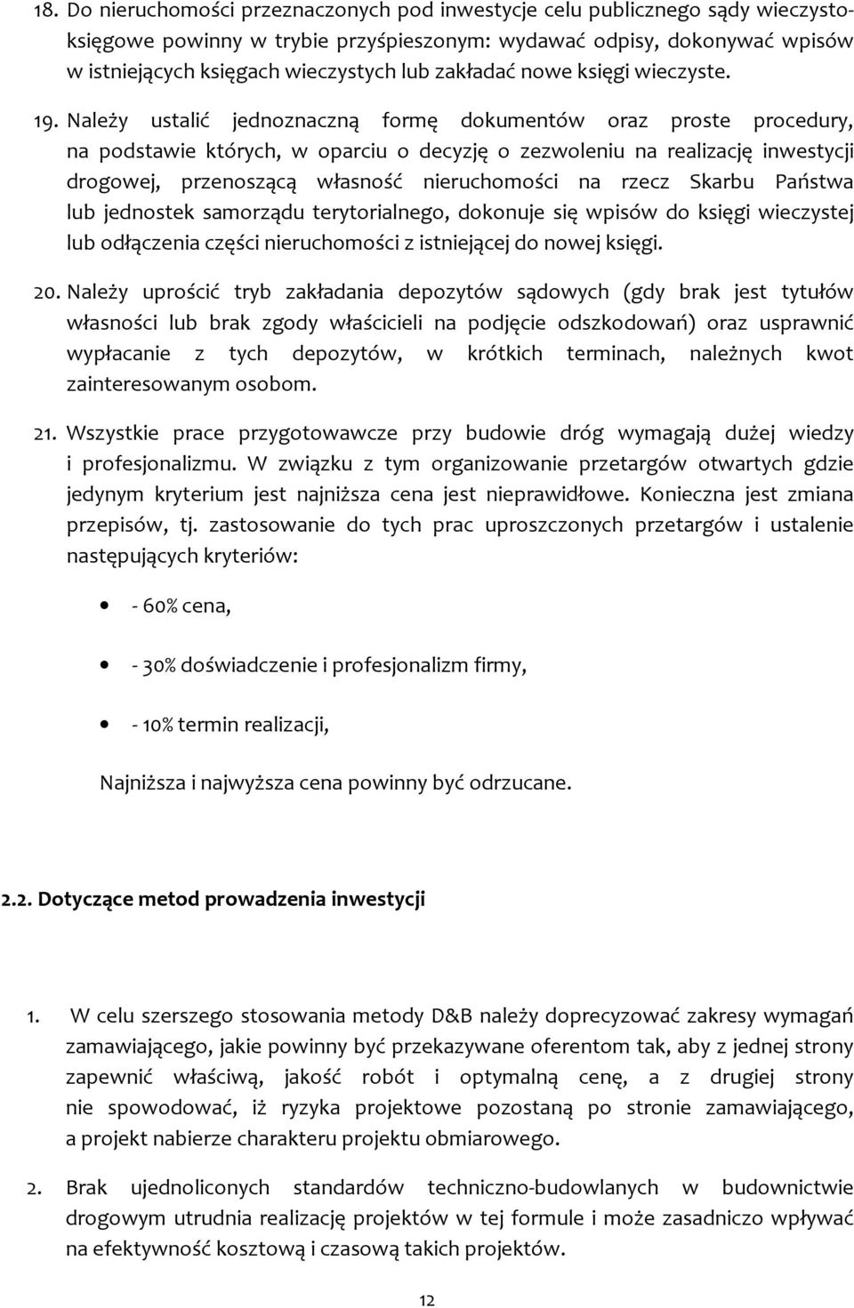 Należy ustalić jednoznaczną formę dokumentów oraz proste procedury, na podstawie których, w oparciu o decyzję o zezwoleniu na realizację inwestycji drogowej, przenoszącą własność nieruchomości na