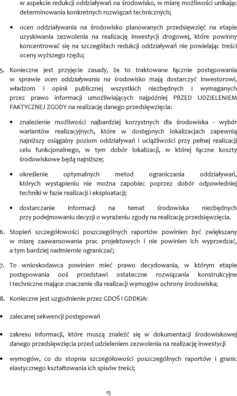 Konieczne jest przyjęcie zasady, że to traktowane łącznie postępowania w sprawie ocen oddziaływania na środowisko mają dostarczyć inwestorowi, władzom i opinii publicznej wszystkich niezbędnych i