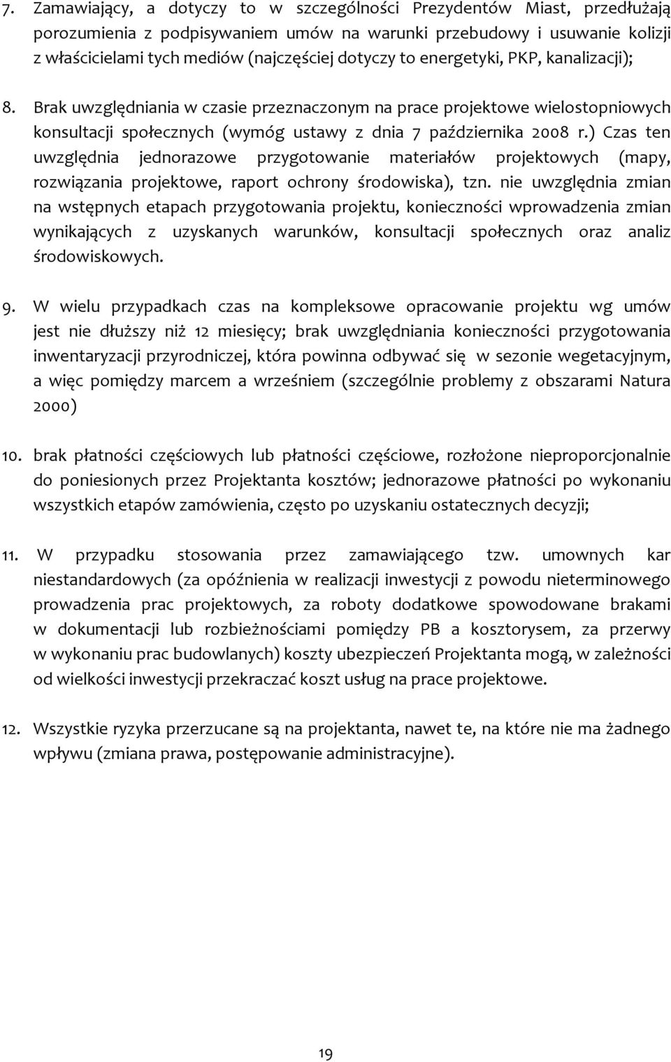 ) Czas ten uwzględnia jednorazowe przygotowanie materiałów projektowych (mapy, rozwiązania projektowe, raport ochrony środowiska), tzn.