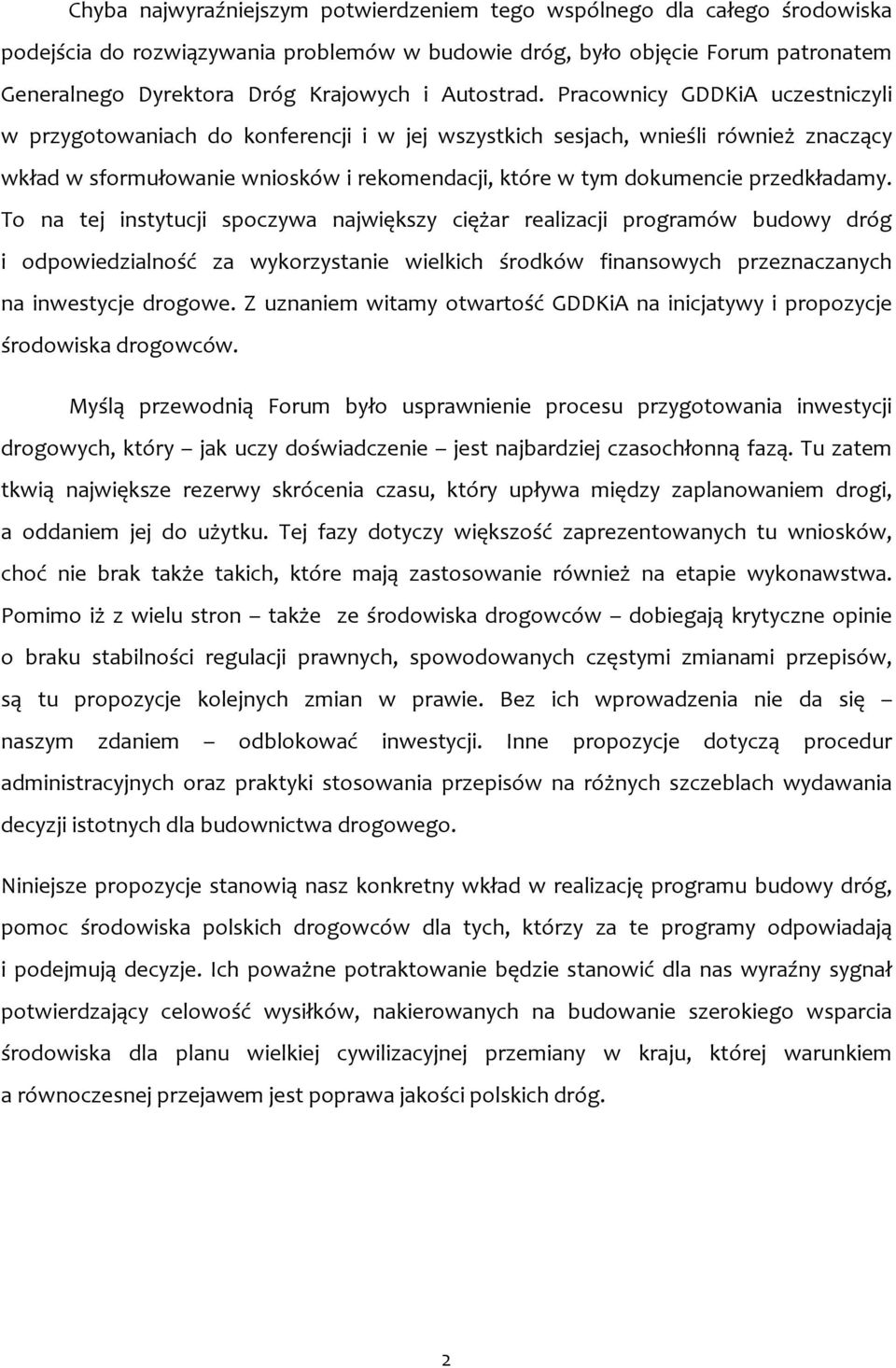 Pracownicy GDDKiA uczestniczyli w przygotowaniach do konferencji i w jej wszystkich sesjach, wnieśli również znaczący wkład w sformułowanie wniosków i rekomendacji, które w tym dokumencie