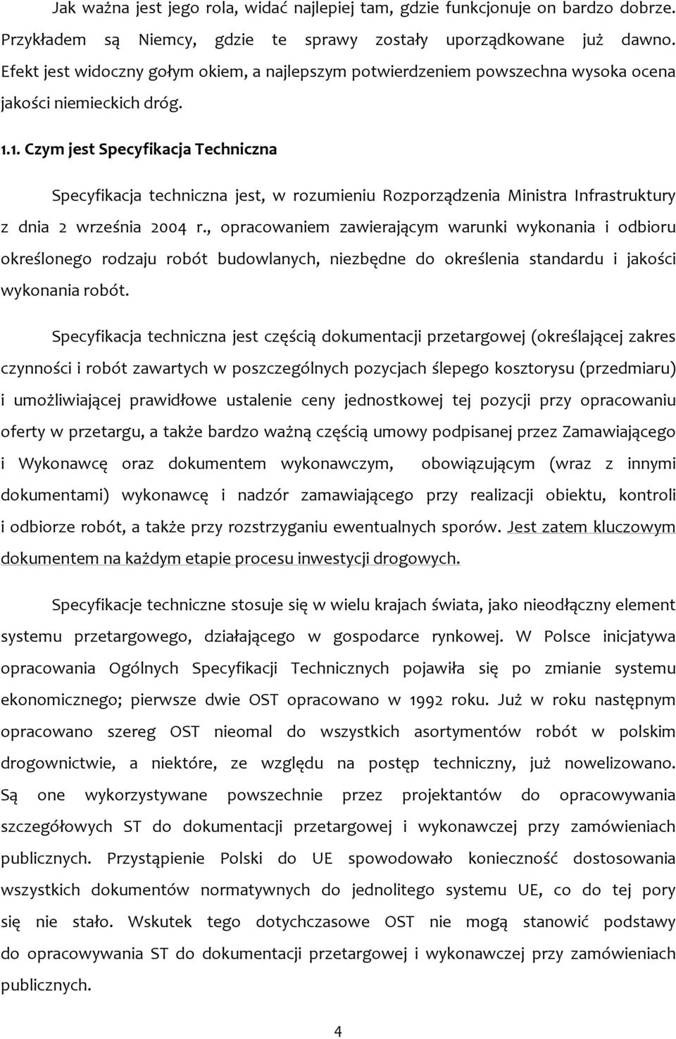 1. Czym jest Specyfikacja Techniczna Specyfikacja techniczna jest, w rozumieniu Rozporządzenia Ministra Infrastruktury z dnia 2 września 2004 r.