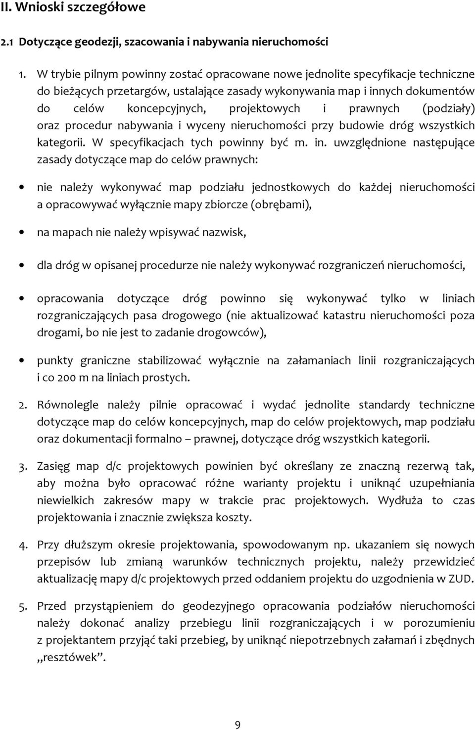 prawnych (podziały) oraz procedur nabywania i wyceny nieruchomości przy budowie dróg wszystkich kategorii. W specyfikacjach tych powinny być m. in.