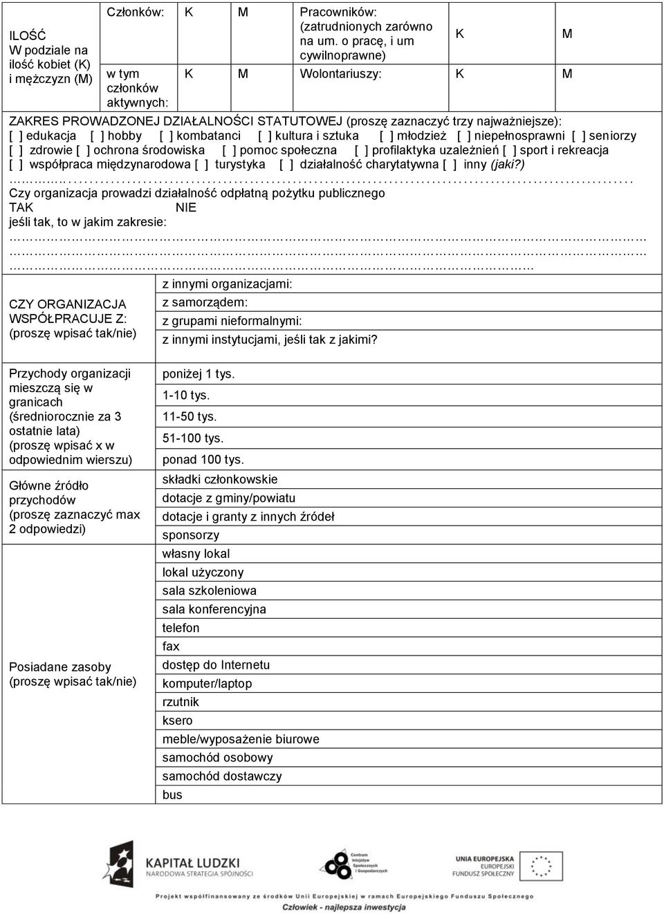 ] kultura i sztuka [ ] młodzież [ ] niepełnosprawni [ ] seniorzy [ ] zdrowie [ ] ochrona środowiska [ ] pomoc społeczna [ ] profilaktyka uzależnień [ ] sport i rekreacja [ ] współpraca międzynarodowa