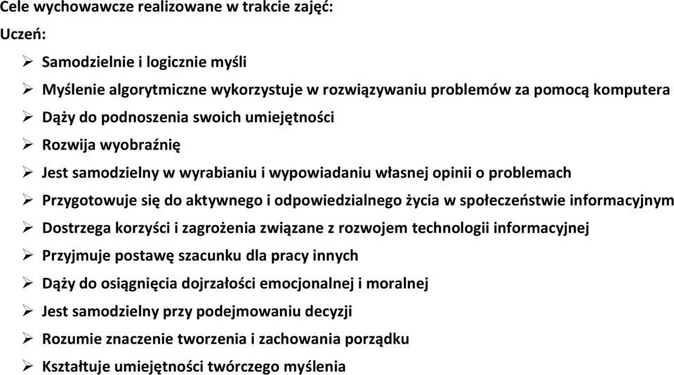 życia w społeczeństwie informacyjnym Dostrzega korzyści i zagrożenia związane z rozwojem technologii informacyjnej Przyjmuje postawę szacunku dla pracy innych Dąży do