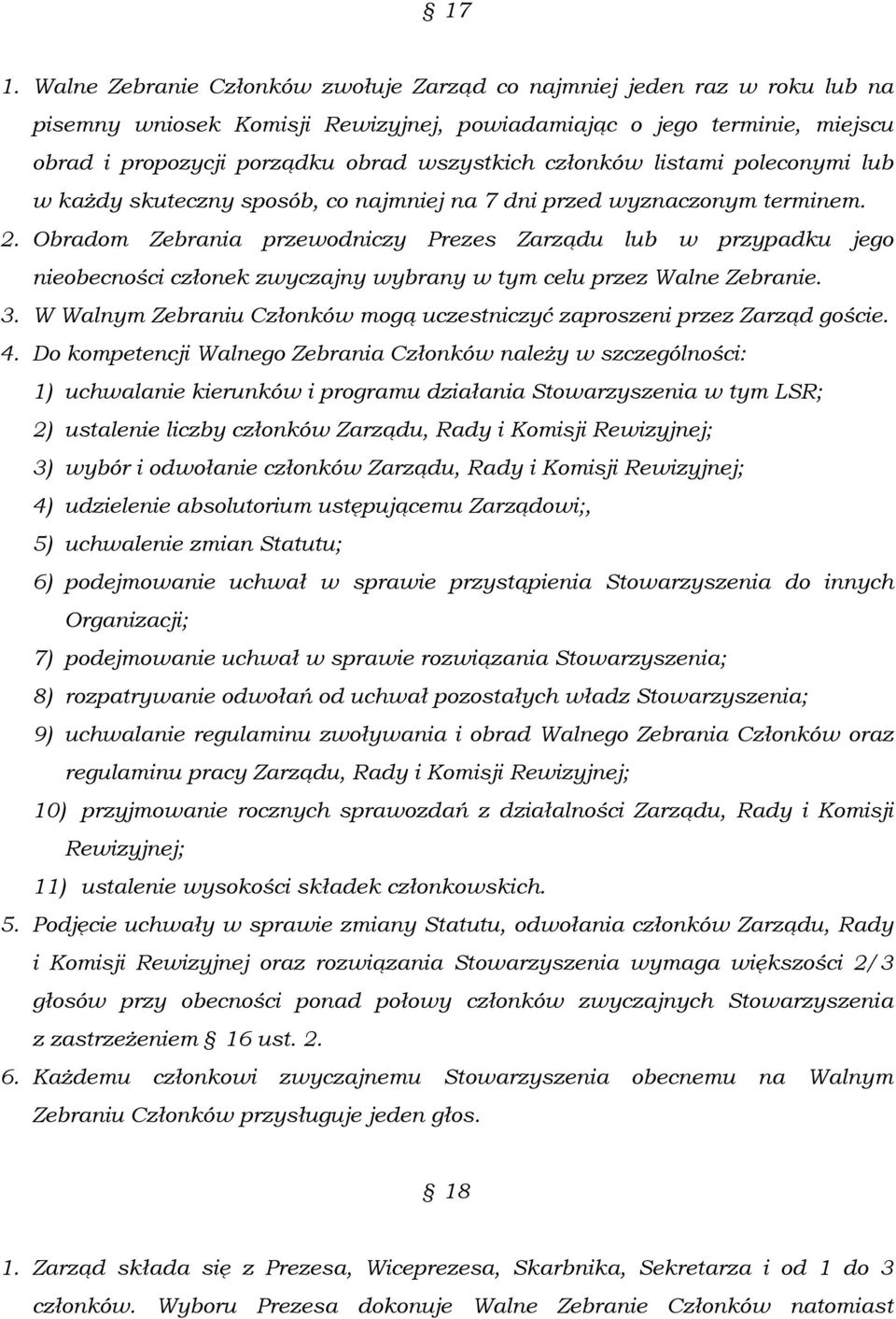 Obradom Zebrania przewodniczy Prezes Zarządu lub w przypadku jego nieobecności członek zwyczajny wybrany w tym celu przez Walne Zebranie. 3.