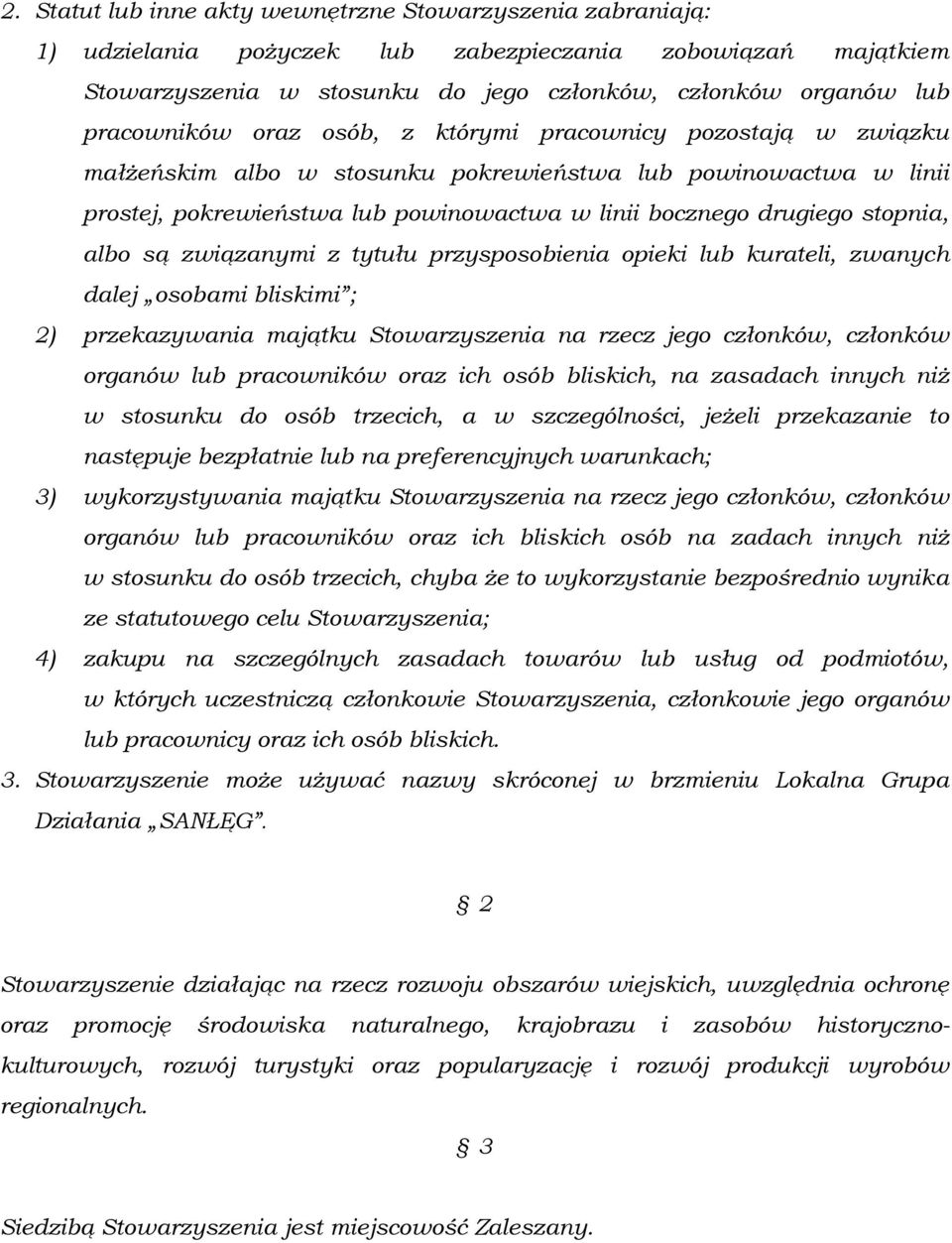 stopnia, albo są związanymi z tytułu przysposobienia opieki lub kurateli, zwanych dalej osobami bliskimi ; 2) przekazywania majątku Stowarzyszenia na rzecz jego członków, członków organów lub