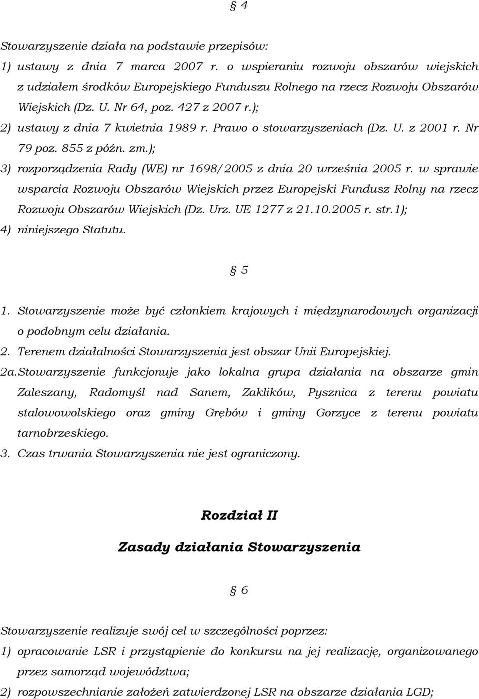 Prawo o stowarzyszeniach (Dz. U. z 2001 r. Nr 79 poz. 855 z późn. zm.); 3) rozporządzenia Rady (WE) nr 1698/2005 z dnia 20 września 2005 r.