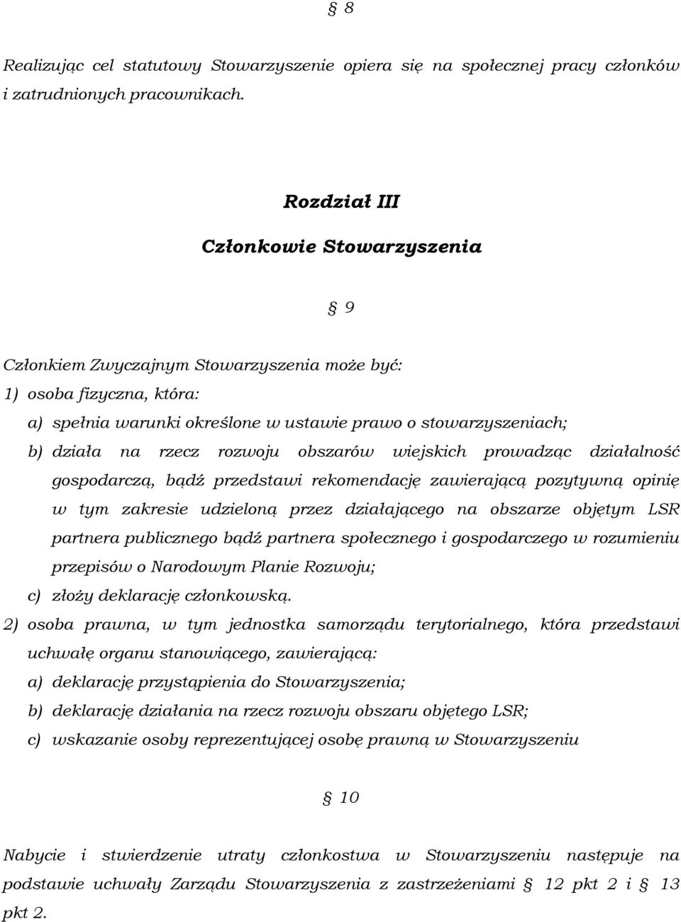 rozwoju obszarów wiejskich prowadząc działalność gospodarczą, bądź przedstawi rekomendację zawierającą pozytywną opinię w tym zakresie udzieloną przez działającego na obszarze objętym LSR partnera