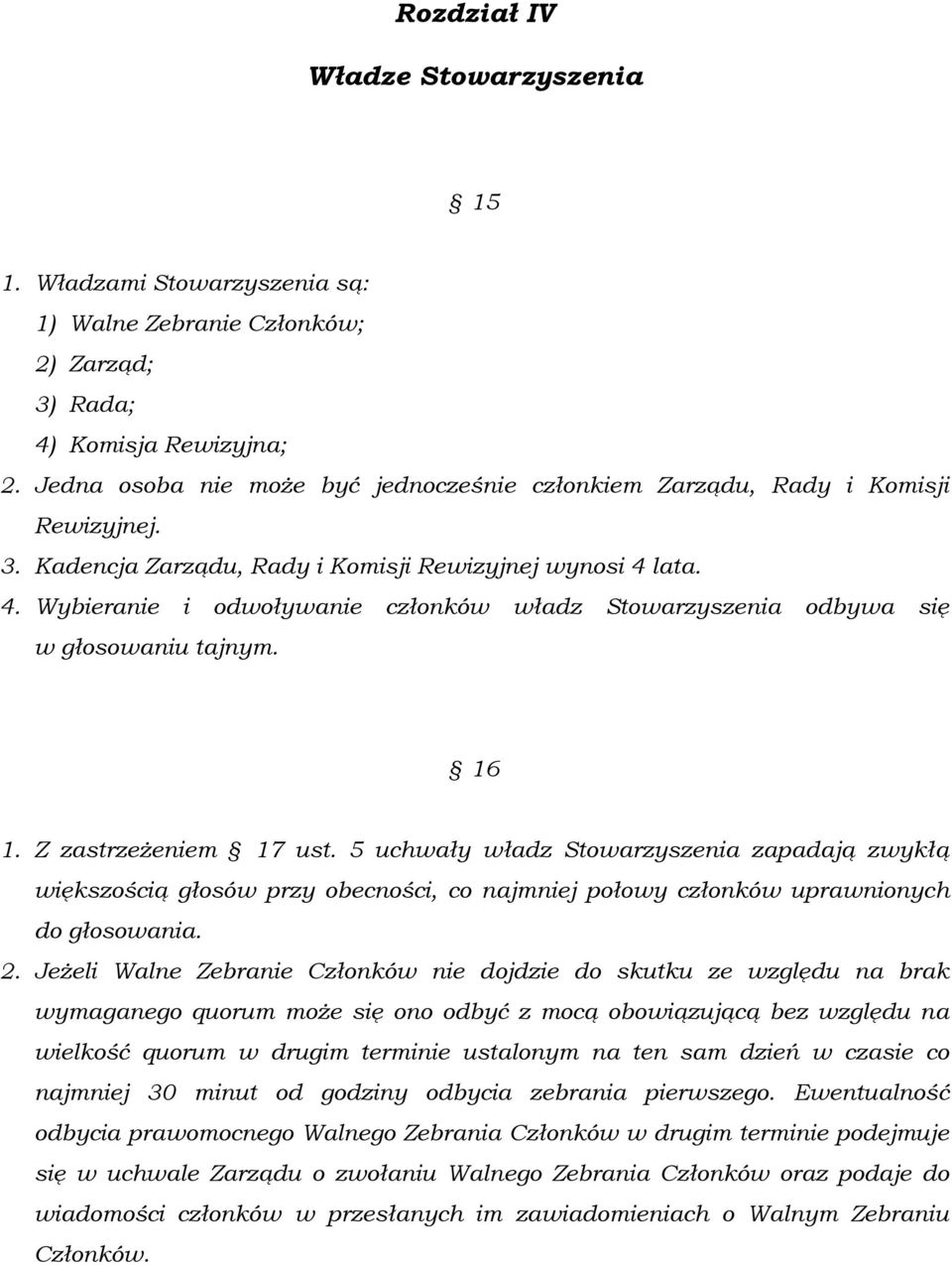 lata. 4. Wybieranie i odwoływanie członków władz Stowarzyszenia odbywa się w głosowaniu tajnym. 16 1. Z zastrzeżeniem 17 ust.