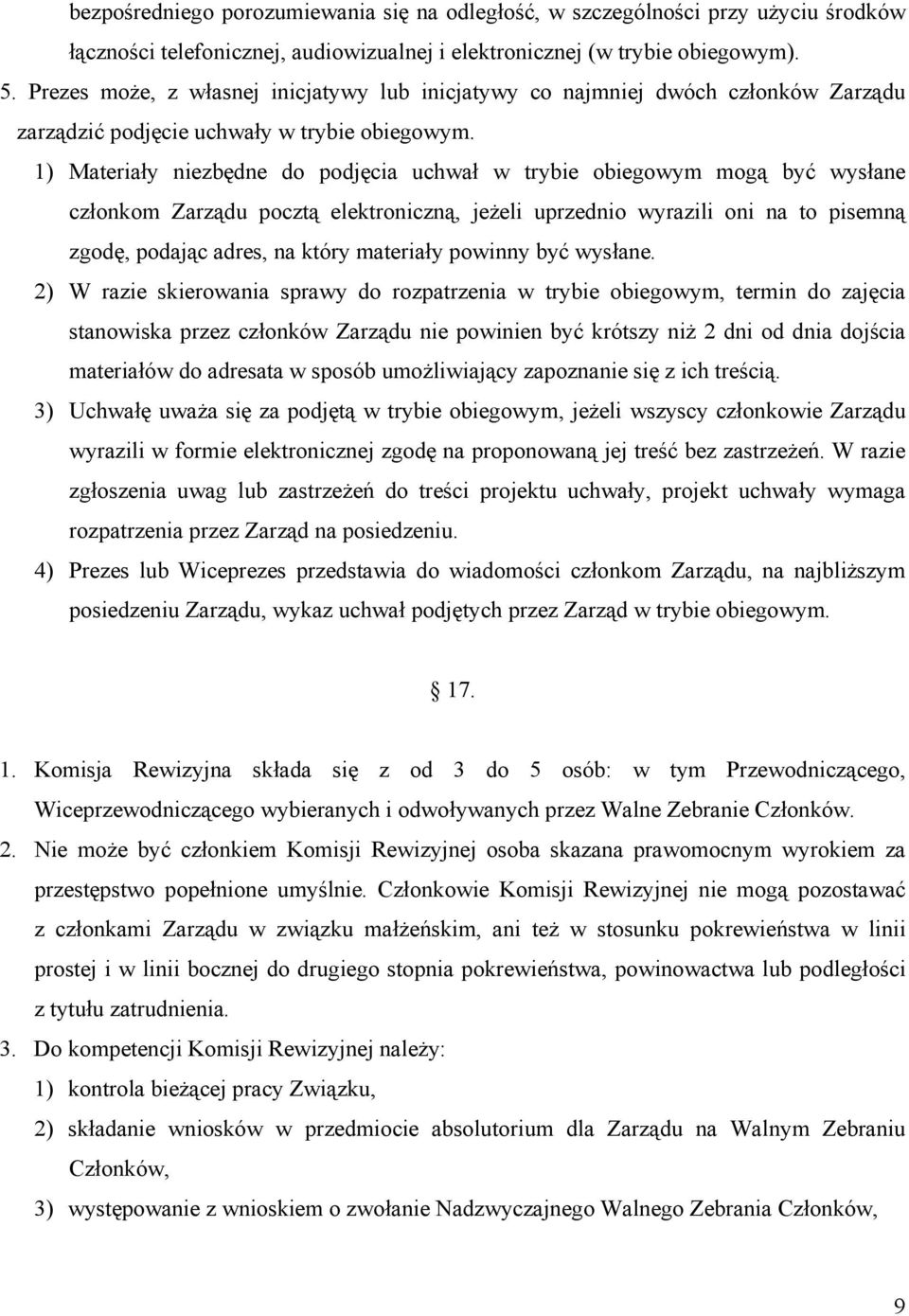 1) Materiały niezbędne do podjęcia uchwał w trybie obiegowym mogą być wysłane członkom Zarządu pocztą elektroniczną, jeżeli uprzednio wyrazili oni na to pisemną zgodę, podając adres, na który